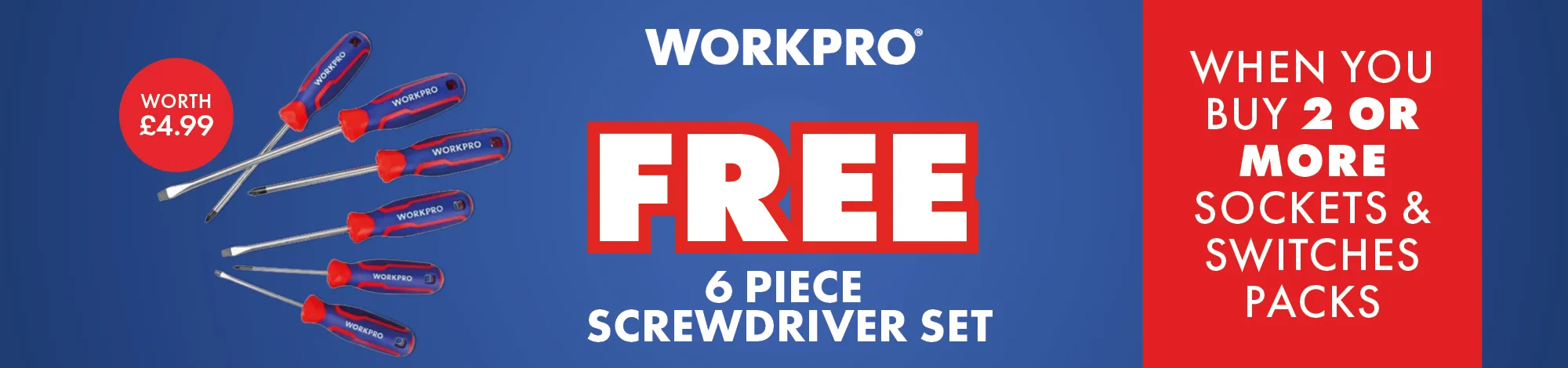 FREE 6Pc Screwdriver Set when you buy 2+ Socket & Switches Packs (WP200504 Worth £4.99) - Inline Banner